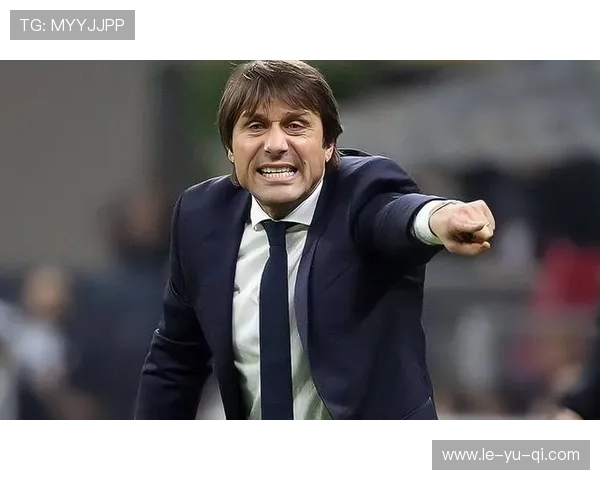 孔蒂：严密管理与高压战术，打造顶级球队竞争力